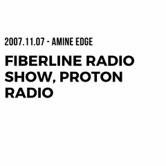 2007.11.07 - Amine Edge @ Fiberline Radio Show, Proton Radio