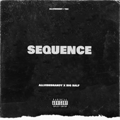 Sequence - AllVibesRandy Ft. Big RalF