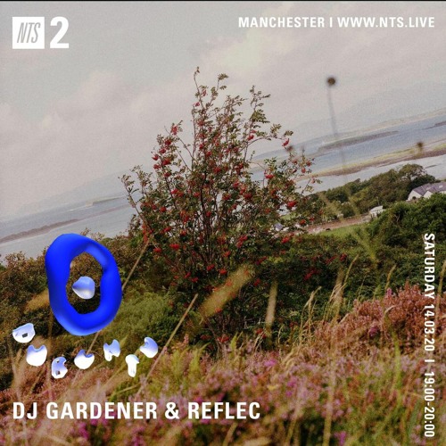NTS 2 - DJ Gardener w/ Guest Mix - Reflec (14.03.20)