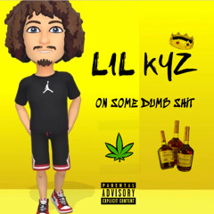 LIL KYZ - ON SOME DUMB SHIT