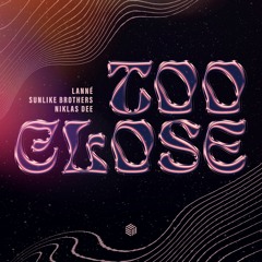LANNÉ, Sunlike Brothers & Niklas Dee - Too Close