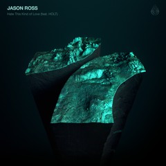 Jason Ross feat. HOLT  - Hate This Kind Of Love