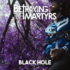 BETRAYING THE MARTYRS - Black Hole