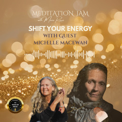 Guest Michelle MacEwan on Shift Your Energy by Meditation Jam with Maria Rinné - December 2025
