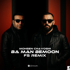 Mohsen Chavoshi-Ba Man Bemoon(Fs Remix)