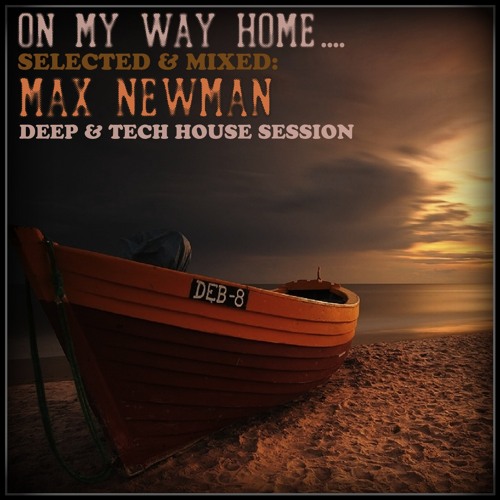 DJ MAX NEWMAN- ON MY WAY HOME (Deep & Tech House Session)