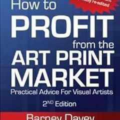 [Read] [EBOOK EPUB KINDLE PDF] How to Profit from the Art Print Market by Barney Davey 🖊️