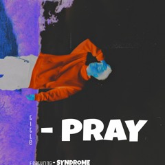 PRAY (Feat: SYNDROME)