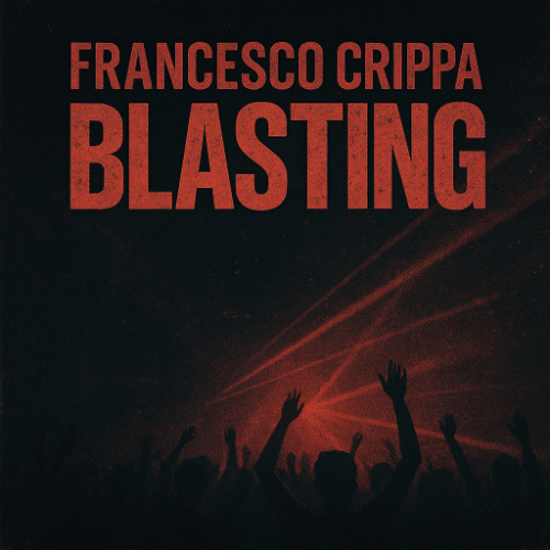 Francesco Crippa - Blasting - Single - 01. Blasting