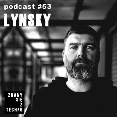 [Znamy się z Techno Podcast #53] LYNSKY