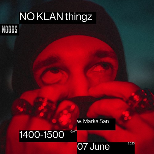 Stream Noods Radio: June '07 NO KLAN Thingz w. Marka San by MARKA SAN |  Listen online for free on SoundCloud