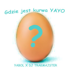 Gdzie jest kurwa YAYO (YAYO x Gdzie jest Zbyszek)