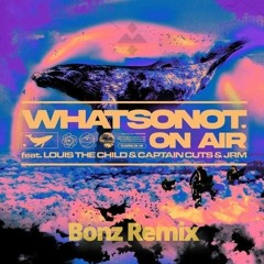 What So Not - On Air (feat. Louis The Child, Captain Cuts, JRM) (Bonz Remix)