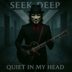 SEEK DEEP - QUIET IN MY HEAD - STUDIO MASTER -X- 2025