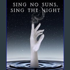 [READ] ❤ Sing No Suns, Sing The Night: Stories     Kindle Edition Read online
