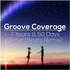 Groove Coverage - 7 Years & 50 Days (SmartBeats Remix)
