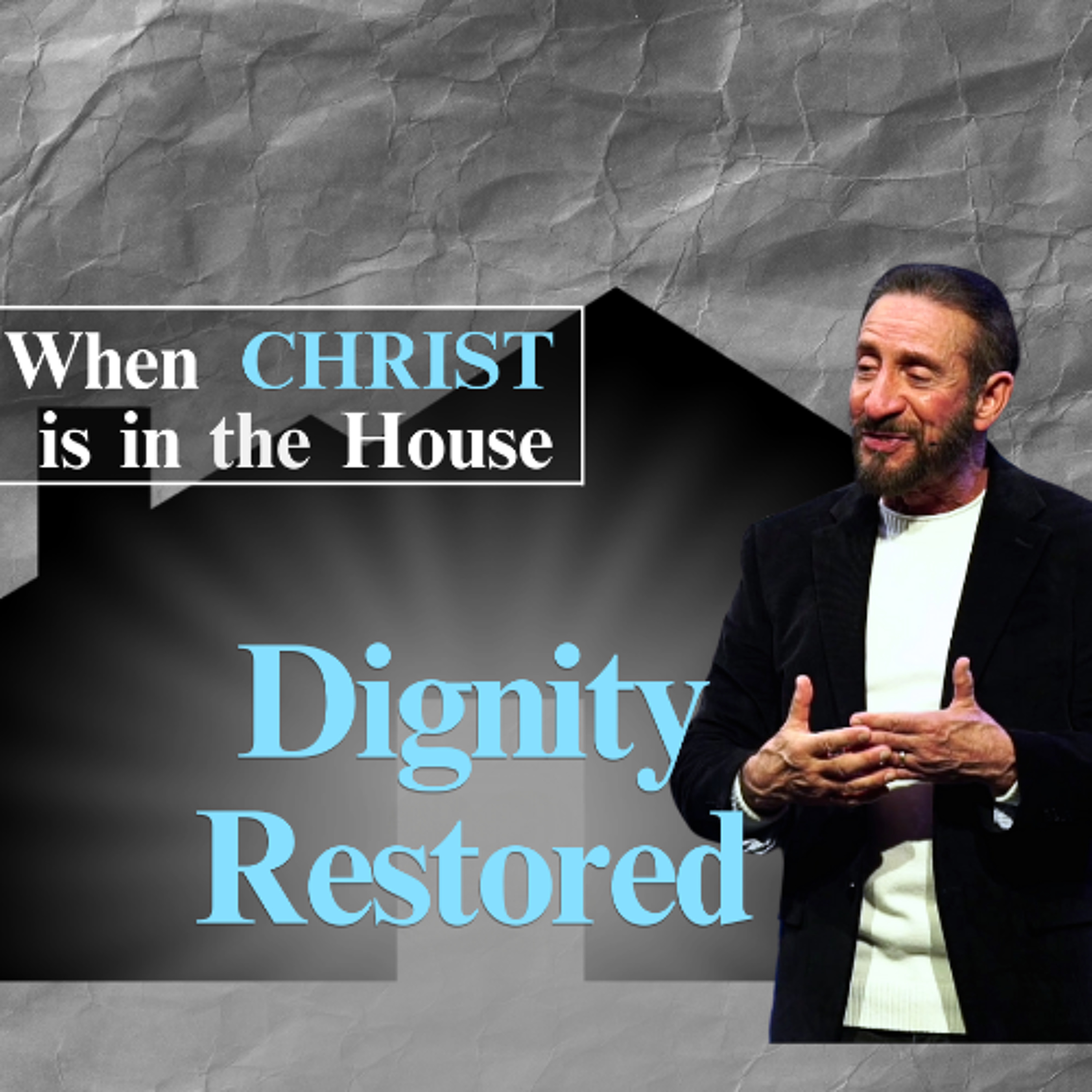 Dignity is Restored | When Christ is in the House | Pastor Randy Goldenberg episode artwork