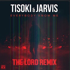 Tisoki & Jarvis - Everybody Know Me (The Lord Remix)