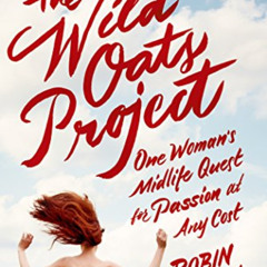 [READ] PDF 📧 The Wild Oats Project: One Woman's Midlife Quest for Passion at Any Cos