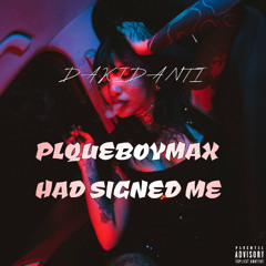 PlaqueBoyMax Had Signed Me