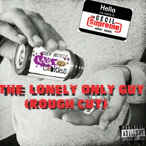 THE LONELY ONLY GUY   (ROUGH CUT)