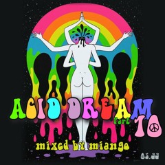 ACID DREAM Pt 10