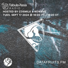 Cosmilk - Tabula Rasa Radio | datafruits.fm (2024-09-17)