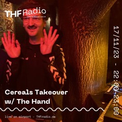 Cereals Takeover w/ The Hand // 17.11.2023