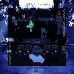 CUPEX's Club Mixset #MONDAY_RELIEF