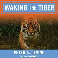 ~Read~[PDF] Waking the Tiger: Healing Trauma - Peter A. Levine (Author),Chris Sorensen (Narrato