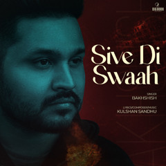 Sive Di Swaah - Bakshish | Kulshan Sandhu | Big Horn Entertainment