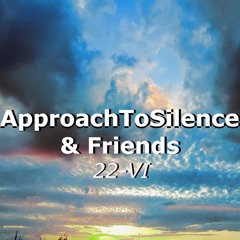 Movements of ApproachToSilence & Friends 22-VI
