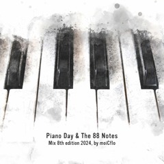 moiCflo - Piano Day and The 88 Notes Mix 8th edition 2024