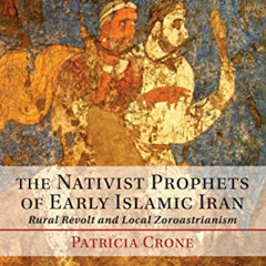 [READ] KINDLE 💙 The Nativist Prophets of Early Islamic Iran: Rural Revolt and Local