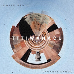 Lagartijeando - Titiwanacu (Idoipe Remix)