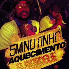 5MINUTINHO DE AQUECIMENTO DJ BOROGUE do CHAVES