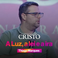 A LUZ, A LEI E A IRA | Thiago Marques