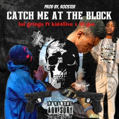 Lul Gringo ft Kid45ive & Lil Gee - Catch Me At The Block