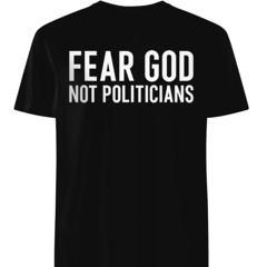 Ryan Kinel Fear God Not Politicians Shirt