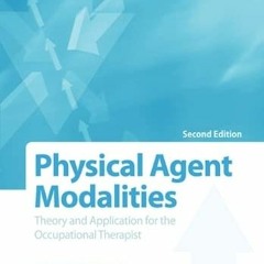 View [EPUB KINDLE PDF EBOOK] Physical Agent Modalities: Theory and Application for the Occupational