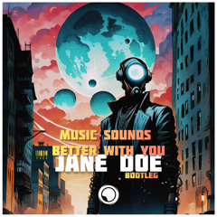Jane Doe_ Music Sounds Better With You [ Bootleg ] FREE DOWNLOAD*