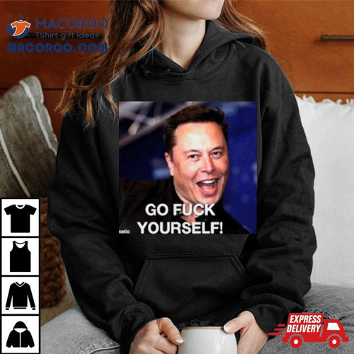 Elon Musk Said Go Fuck Yourself Shirt