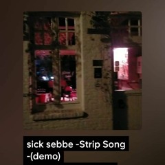 sick sebbe -Strip Song -(demo)