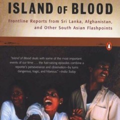 VIEW EBOOK EPUB KINDLE PDF Island of Blood: Frontline Reports from Sri Lanka, Afghanistan, and Other