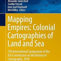 $PDF$/READ⚡ Mapping Empires: Colonial Cartographies of Land and Sea: 7th International Symposiu