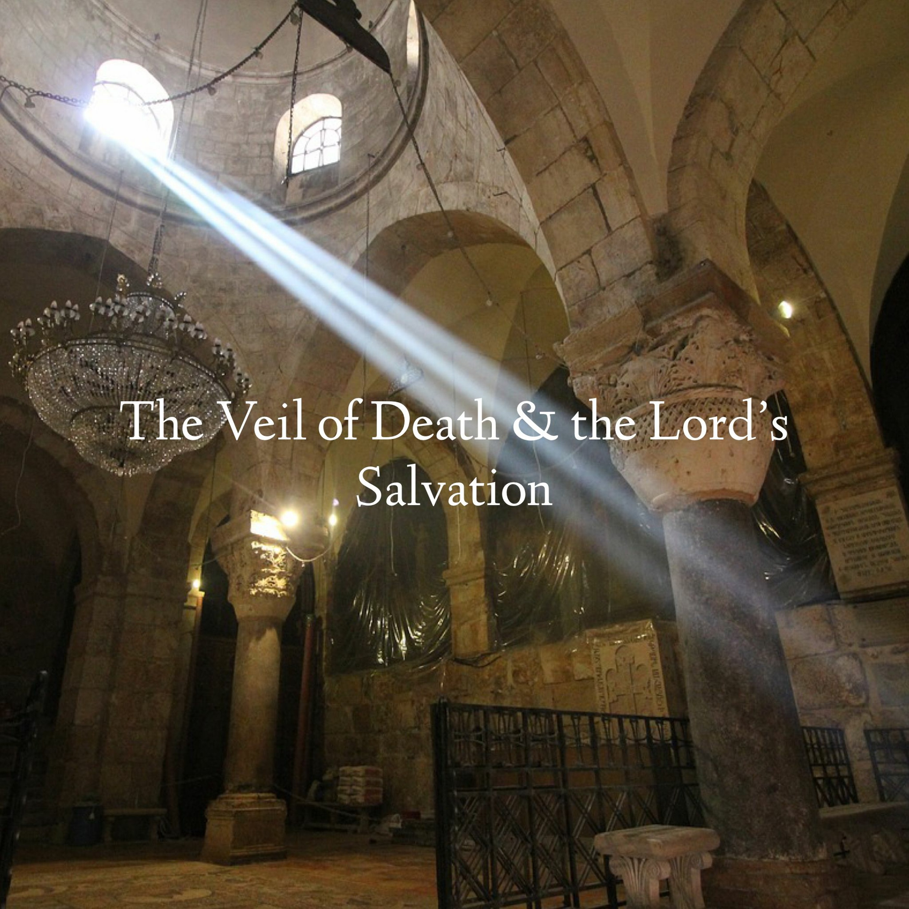 The Veil of Death & the Lord's Salvation