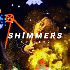 SHIMMERS - OF REZZ