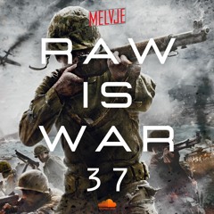 Raw Is War #37 XTRA RAW | by MELVJE