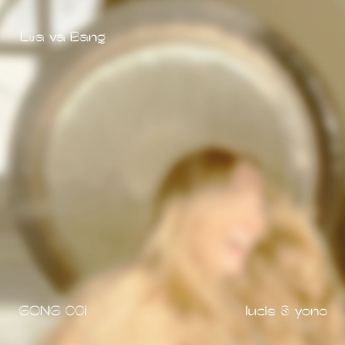 GONG 001 ~ lucie & yono
