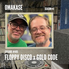 OMAKASE 495, FLOPPY DISCO x GOLD CODE